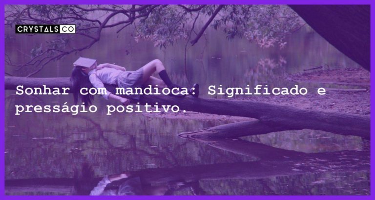 Sonhar com mandioca: Significado e presságio positivo. - sonhar com mandioca