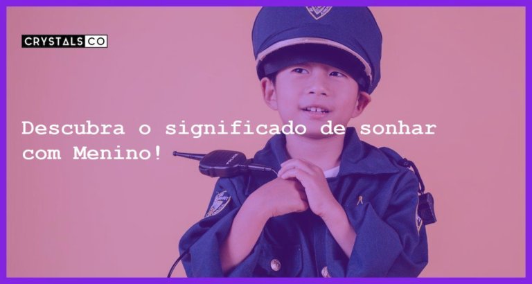 Descubra o significado de sonhar com Menino! - sonhar com menino