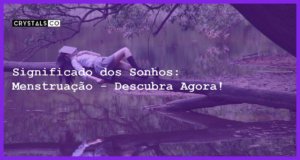 Significado dos Sonhos: Menstruação - Descubra Agora! - sonhar com menstruacao