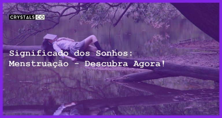 Significado dos Sonhos: Menstruação - Descubra Agora! - sonhar com menstruacao