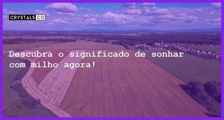 Descubra o significado de sonhar com milho agora! - sonhar com milho