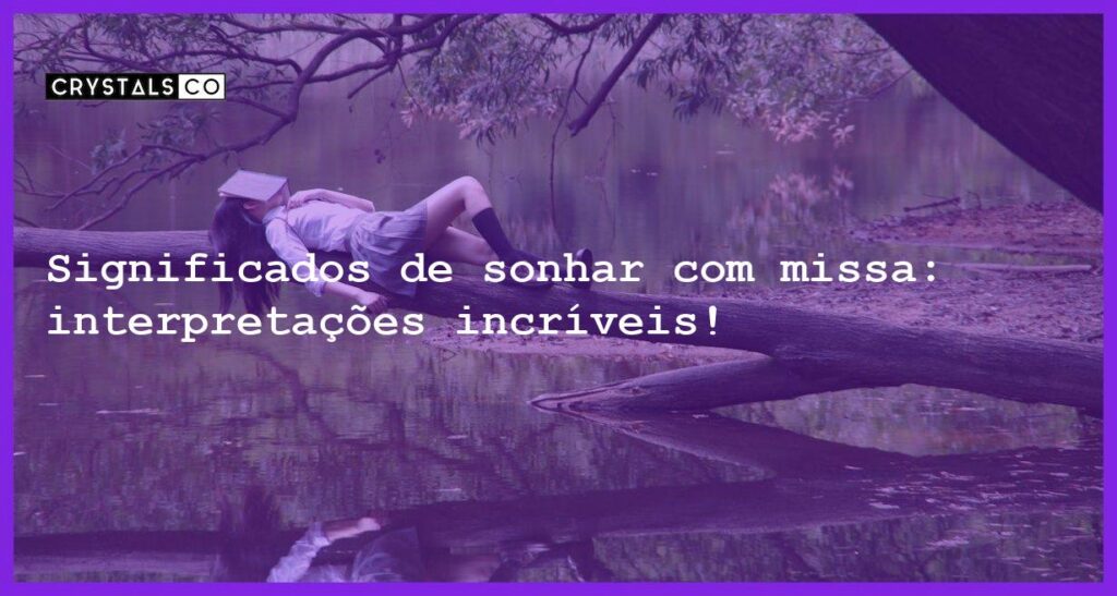 Significados de sonhar com missa: interpretações incríveis! - sonhar com missa