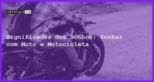 Significados dos Sonhos: Sonhar com Moto e Motocicleta - sonhar com moto