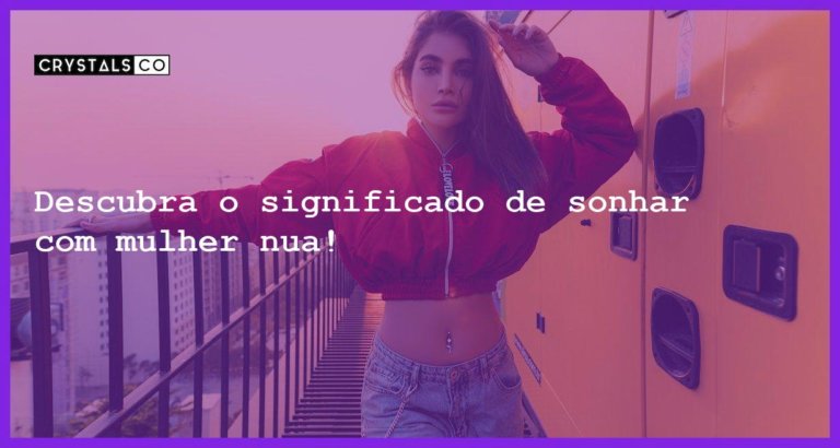 Descubra o significado de sonhar com mulher nua! - sonhar com mulher nua