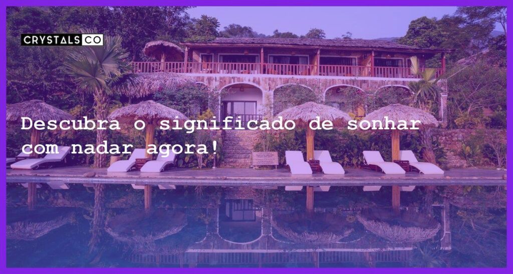 Descubra o significado de sonhar com nadar agora! - sonhar com nadar