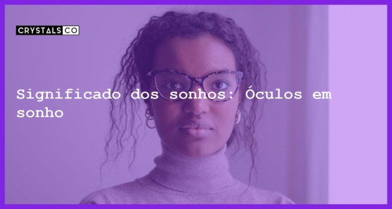 Significado dos sonhos: Óculos em sonho - sonhar com oculos