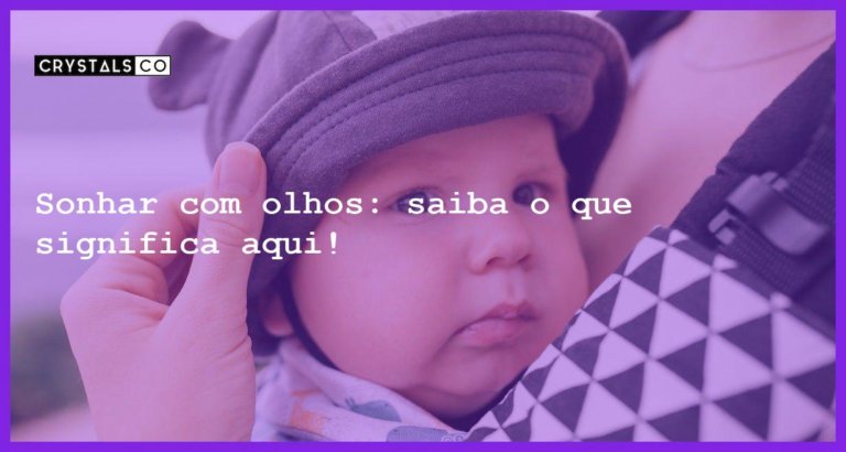 Sonhar com olhos: saiba o que significa aqui! - sonhar com olhos