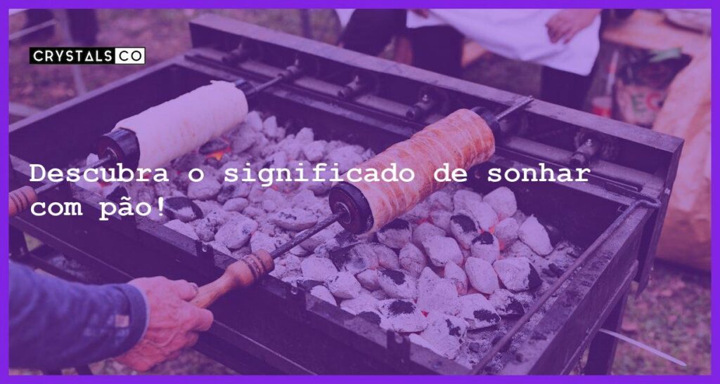 Descubra o significado de sonhar com pão! - sonhar com pao