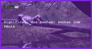 Significado dos sonhos: sonhar com Pênis - sonhar com penis