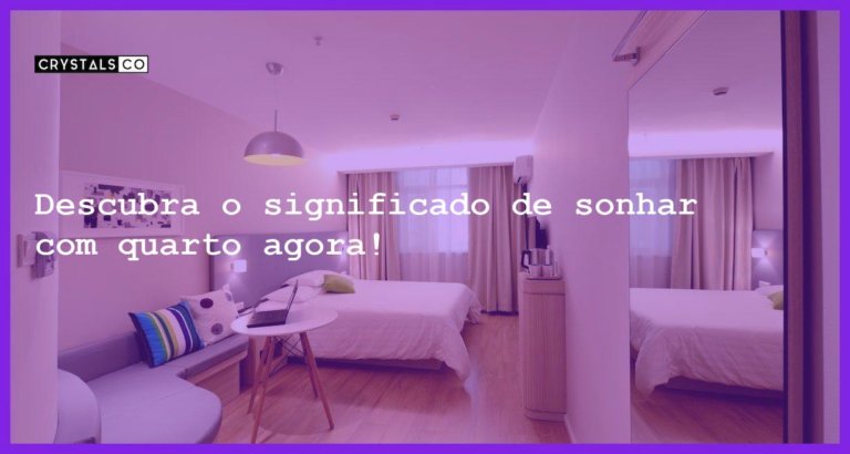 Descubra o significado de sonhar com quarto agora! - sonhar com quarto