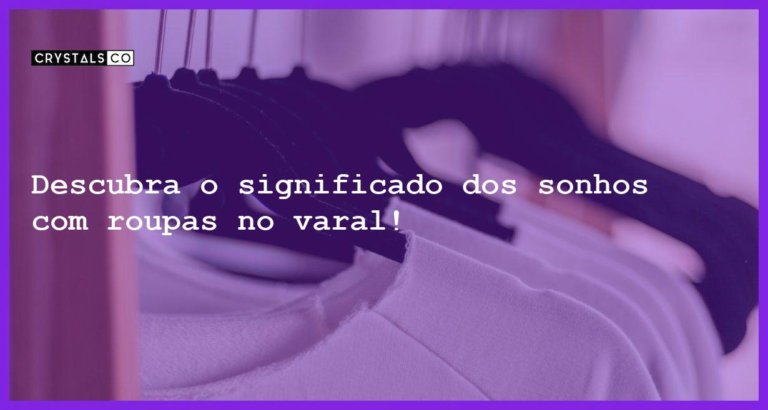 Descubra o significado dos sonhos com roupas no varal! - sonhar com roupas no varal