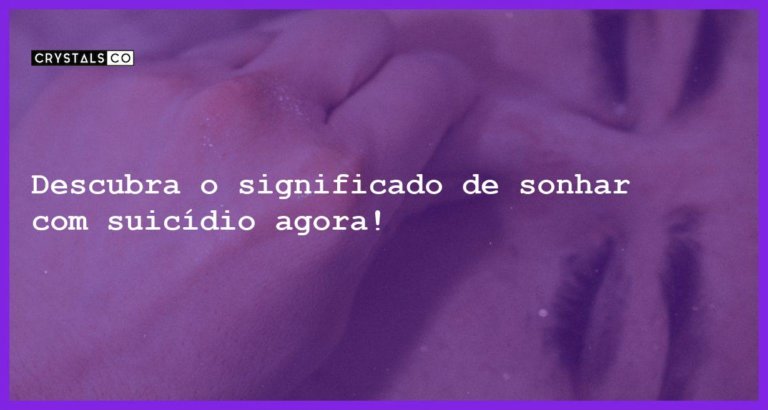 Descubra o significado de sonhar com suicídio agora! - sonhar com suicidio