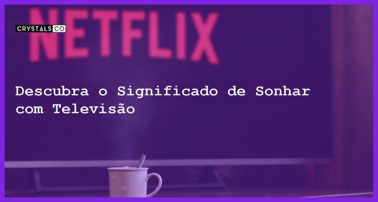 Descubra o Significado de Sonhar com Televisão - sonhar com televisao