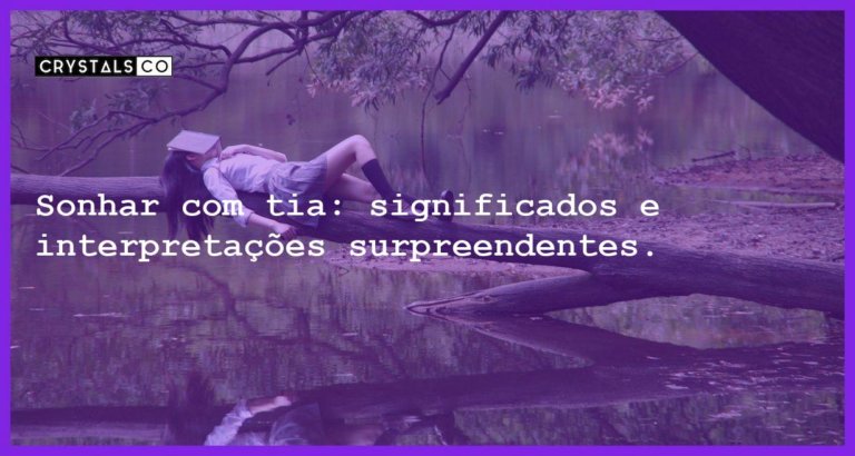 Sonhar com tia: significados e interpretações surpreendentes. - sonhar com tia