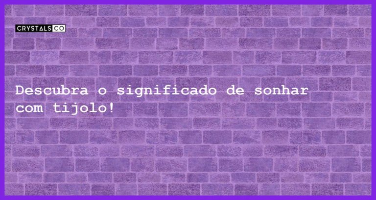 Descubra o significado de sonhar com tijolo! - sonhar com tijolo