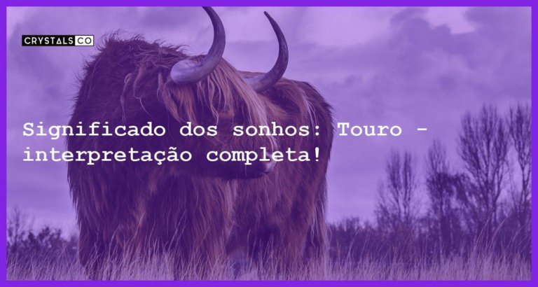 Significado dos sonhos: Touro - interpretação completa! - sonhar com touro