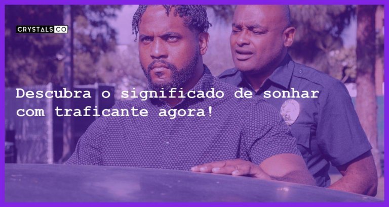 Descubra o significado de sonhar com traficante agora! - sonhar com traficante