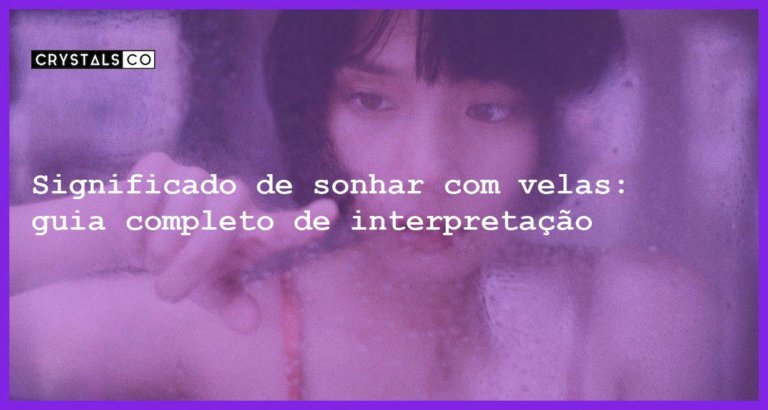 Significado de sonhar com velas: guia completo de interpretação - sonhar com vela significado