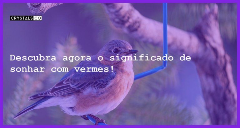 Descubra agora o significado de sonhar com vermes! - sonhar com vermes