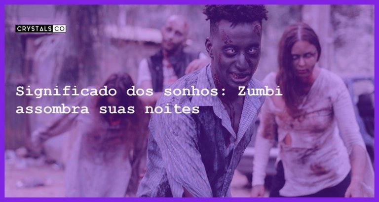 Significado dos sonhos: Zumbi assombra suas noites - sonhar com zumbi