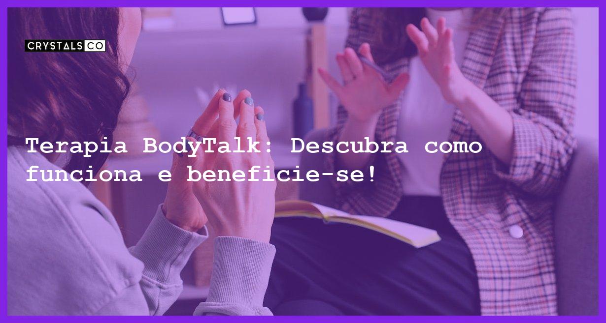 Terapia BodyTalk: Descubra como funciona e beneficie-se! - terapia bodytalk