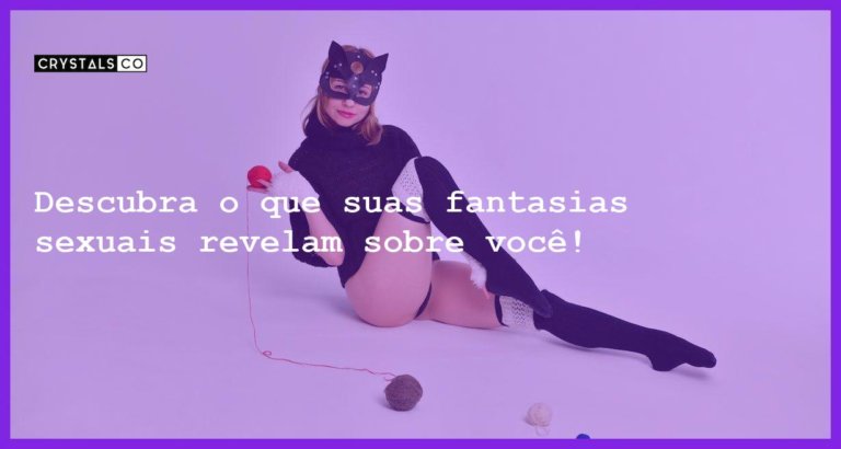 Descubra o que suas fantasias sexuais revelam sobre você! - teste o que suas fantasias sexuais revelam sobre voce