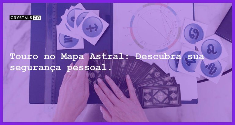 Touro no Mapa Astral: Descubra sua segurança pessoal. - touro no mapa astral