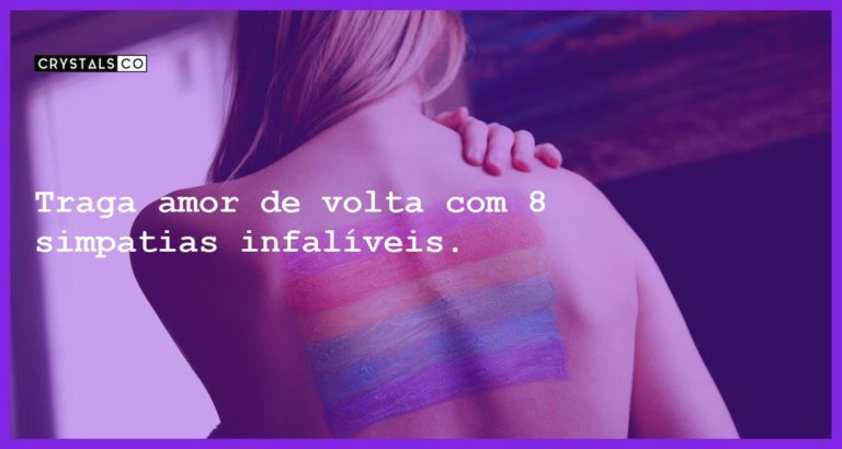 Traga amor de volta com 8 simpatias infalíveis. - traga amor volta simpatias infaliveis