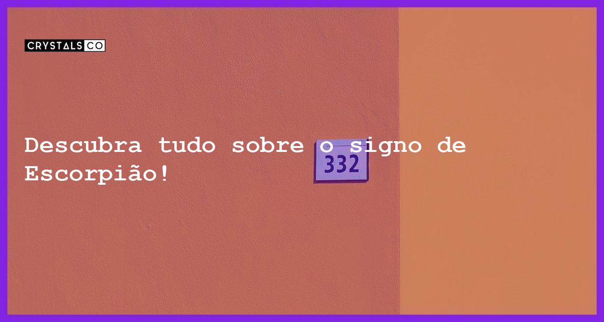 Descubra tudo sobre o signo de Escorpião! - tudo sobre o signo de escorpiao