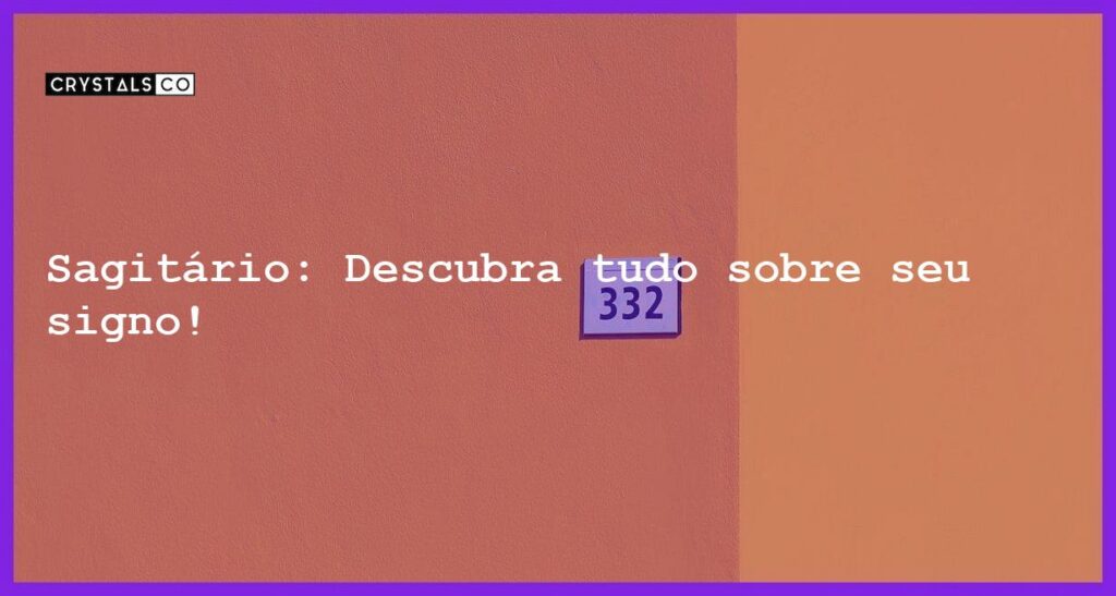 Sagitário: Descubra tudo sobre seu signo! - tudo sobre o signo de sagitario