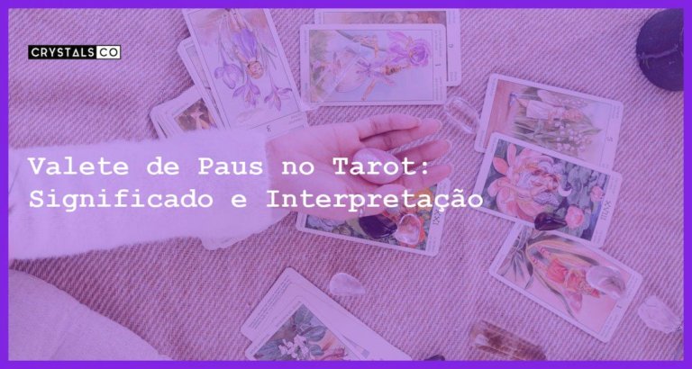 Valete de Paus no Tarot: Significado e Interpretação - valete de paus no tarot