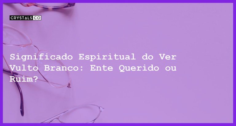 Significado Espiritual do Ver Vulto Branco: Ente Querido ou Ruim? - ver vulto branco significado espiritual