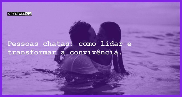 Pessoas chatas: como lidar e transformar a convivência. - voce e ou conhece uma pessoa chata 2